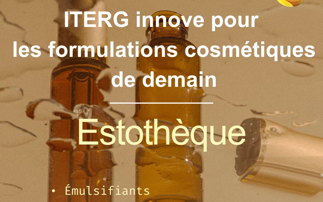 ESTOTHEQUE: ITERG is pioneering the cosmetic formulations of tomorrow